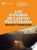 Los estudios de caso en psicoterapia: desafíos y posibilidades