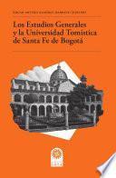 Los Estudios Generales y la Universidad Tomística de Santa Fe de Bogotá