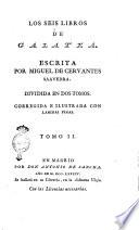 Los seis libros de Galatea. Escrita por Miguel de Cervantes Saavedra. Dividida en dos tomos. Corregida e ilustrada con laminas finas. Tomo 1. [-2.]