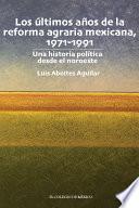 Los últimos años de la reforma agraria mexicana, 1971-1991.