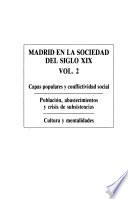 Madrid en la sociedad del siglo XIX: Capas populares y conflictividad social. Población, abastecimientos y crisis de subsistencias. Cultura y mentalidades