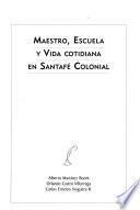 Maestro, escuela y vida cotidiana en Santafé colonial