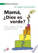 Mamá, ¿Dios es verde?