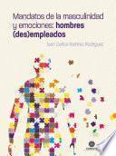 Mandatos de la masculinidad y emociones: hombres (des)empleados