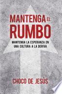 Mantenga el rumbo / Stay the Course