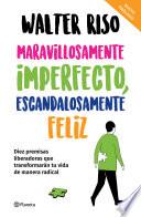 Maravillosamente imperfecto, escandalosamente feliz