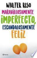 Maravillosamente imperfecto, escandalosamente feliz