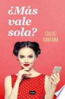 ¿Más vale sola?