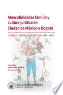 Masculinidades familia y cultura jurídica en ciudad de México y Bogotá.