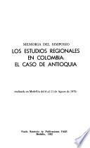 Memoria del Simposio Los Estudios Regionales en Colombia, el Caso de Antioquia