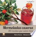 Mermeladas Caseras: 80 Recetas Que Salen Bien = Homemade Jams