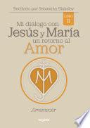 Mi diálogo con Jesús y María. Un retorno al amor