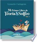 Mi Primer Libro de Teoría y Solfeo Vol. 1