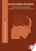 Microeconomía intermedia. Conductas del consumidor y productor en los diferentes mercados
