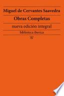 Miguel de Cervantes Saavedra: Obras completas (nueva edición integral)