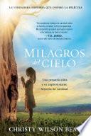 Milagros del Cielo: Una Pequeña Niña Y Su Impresionante Historia de Sanidad