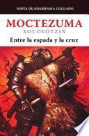 Moctezuma Xocoyotzin, entre la espada y la cruz