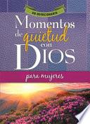 Momentos de Quietud Con Dios Para Mujeres: Un Devocionario