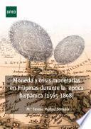 Moneda y crisis monetarias en Filipinas durante la época hispánica (1565-1898)