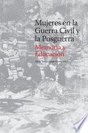 Mujeres en la Guerra Civil y la Posguerra. Memoria y Educación