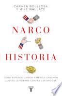 Narcohistoria. Como Mexico y Estados Unidos crearon juntos la guerra contra las drogas /A Narco History: How the United States and MX Jointly Created the M