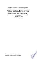 Niños trabajadores y vida cotidiana en Medellín, 1900-1930