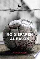 No disparen al balón