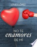 No te enamores de mí