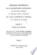 Noticias históricas de las tres provincias vascongadas, en que se procura investigar el estado civil antiguo de Alava, Guipuzcoa y Vizcaya, y el origen de sus fueros ...