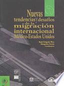 Nuevas tendencias y desafíos de la migración internacional México-Estados Unidos