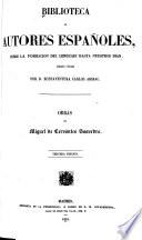 Obras de Miguel de Cervantes Saavedra: Los seis libros de La Galatea. Novelas ejemplares. El ingenioso hidalgo Don Quijote de la Mancha. Trabajos de Persi les y Sigismunda. Viaje del Parnas. Poesías sueltas