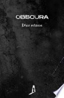 OBSCURA. Diez relatos