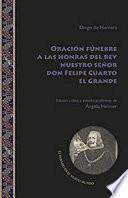 Oración Fúnebre a Las Honras Del Rey Nuestro Señor Don Felipe Cuarto el Grande