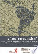 ¿Otros mundos posibles?: crisis, gobiernos progresistas, alternativas de sociedad