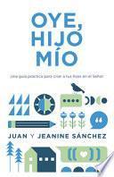 Oye, Hijo Mío: Una Guía Práctica Para Criar a Tus Hijos En El Señor