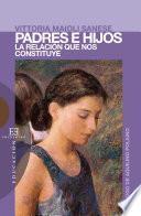 Padres e hijos: la relación que nos constituye