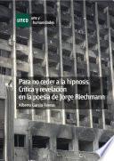 PARA NO CEDER A LA HIPNOSIS. CRÍTICA Y REVELACIÓN EN LA POESÍA DE JORGE RIECHMANN