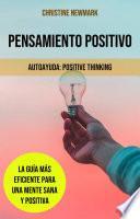 Pensamiento Positivo: La Guía Más Eficiente para una Mente Sana y Positiva