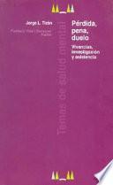 PÉRDIDA, PENA, DUELO. Vivencias, investigación y asistencia