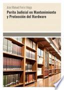 Perito Judicial en Mantenimiento y Protección del Hardware