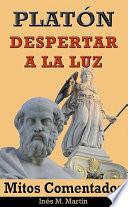 Platón, Despertar a la Luz. Mitos Comentados