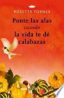 Ponte las alas cuando la vida te dé calabazas