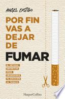 Por fin vas a dejar de fumar. El método definitivo para abandonar tu adicción al tabaco