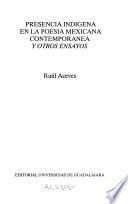 Presencia indigena en la poesia mexicana contemporanea y otros ensayos