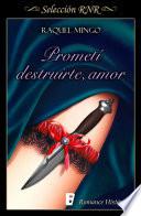 Prometí destruirte, amor (Los peligros de enamorarse de un libertino 1)