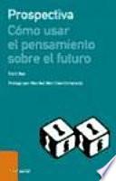 Prospectiva : cómo usar el pensamiento sobre el futuro