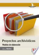 Proyectos archivísticos. Modelos de elaboración