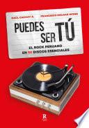 Puedes ser tú: el rock peruano en 50 discos esenciales