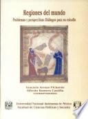 Regiones Del Mundo, Problemas Y Perspectivas: Dialogos Para Su Estudio