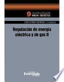 Regulación de energía eléctrica y de gas II